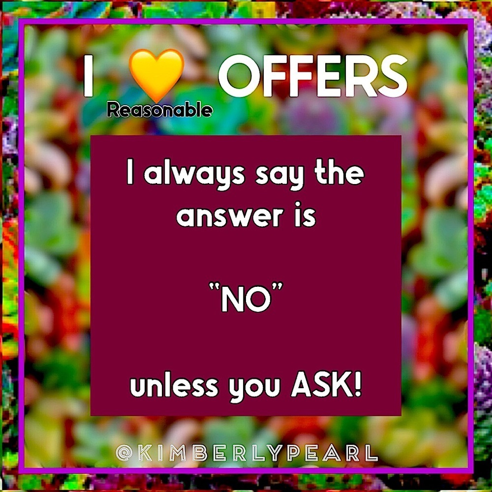 I LOVE  (💛 “reasonable” 💛)  OFFERS